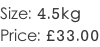Size: 4.5kg Price: £33.00