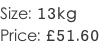 Size: 13kg Price: £51.60